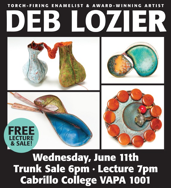 "Torch Firing Enamelist and Award Winning Artist" "Deb Lozier" "Free Lecture" "Wednesday, June 11th 6pm Cabrillo College VAPA 1001"