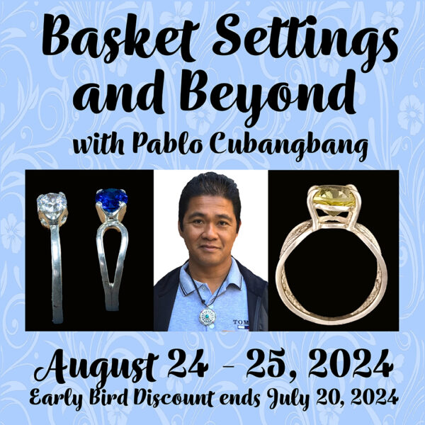 Basket Settings and Beyond with Pablo Cubangbang August 24-25, 2024, Early Bird Discount ends July 20, "2024" text accompanied by 3 photos. The center is a bust portrait of Pablo Cubangbang, the workshop instructor. The two outer photos are images of rings with a prong setting and a basket setting